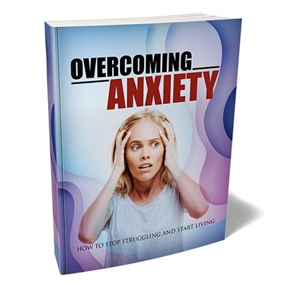 Overcoming Anxiety - eBook with Resell Rights